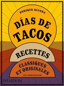 Taco dias: classic and original recipes - Enrique Olvera &amp; Alonso Ruvalcaba