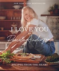 I Love You: Recipes from the Heart (A Cookbook) - Pamela Anderson