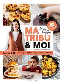Ma tribu et moi : recettes XXL économiques 100 % plaisir pour toute la famille : 80 nouvelles recettes - Jenny Gryffon