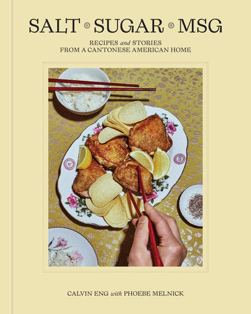 Salt Sugar MSG : Recipes and Stories from a Cantonese American Home - Calvin Eng & Phoebe Melnick
