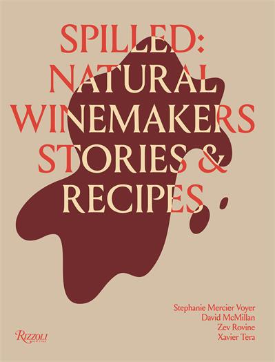 Spilled: Stories &amp; Recipes From Natural Winemakers - Stephanie Mercier Voyer and David McMillan