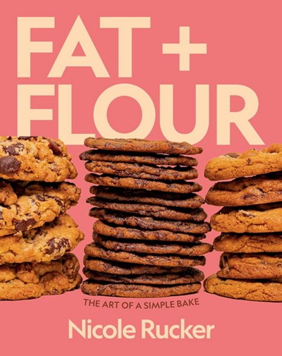 Fat + flour: the art of a simple bake - Nicole Rucker