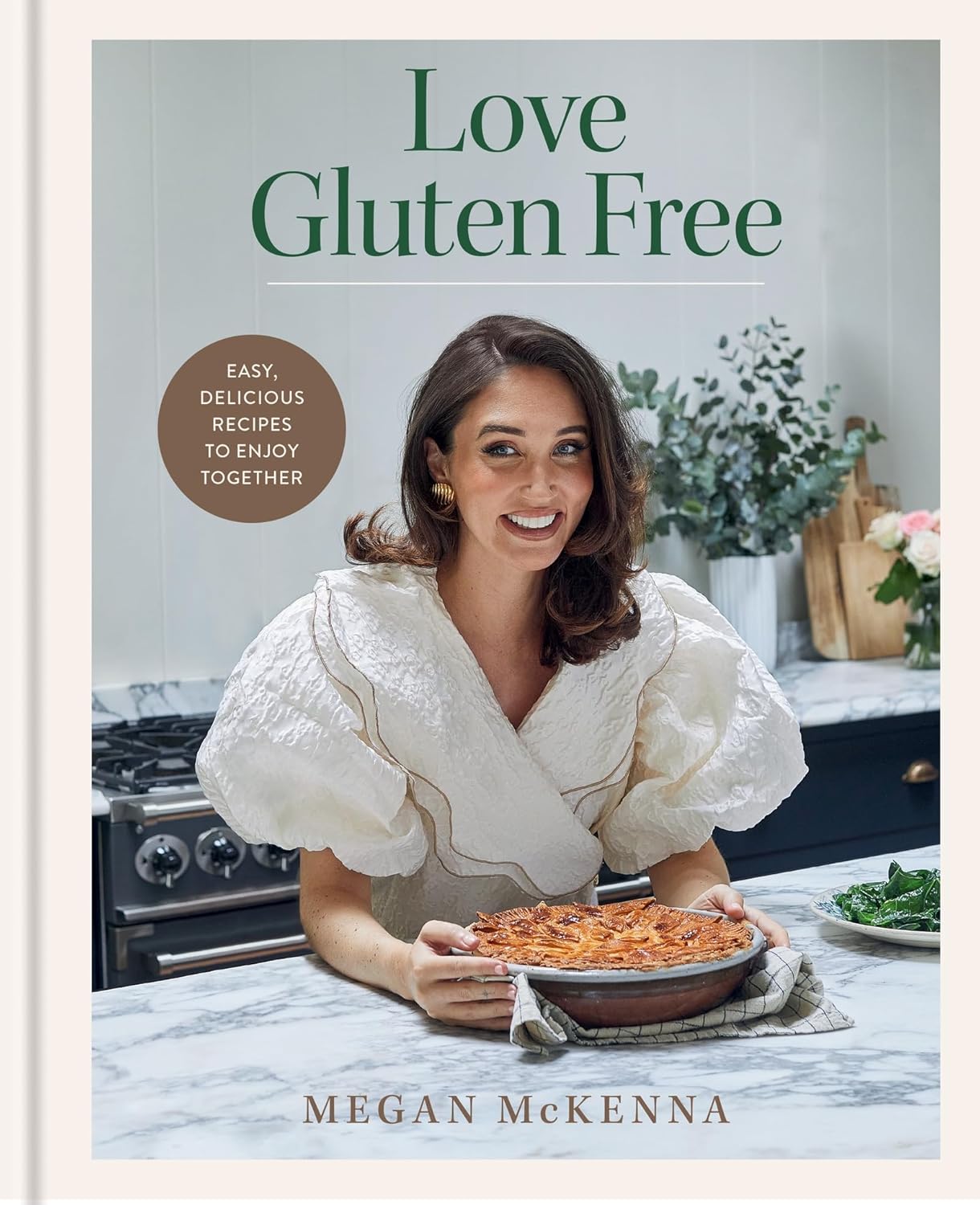 Love Gluten Free: 80 gluten - easy, delicious recipes to enjoy together - McKenna Megan