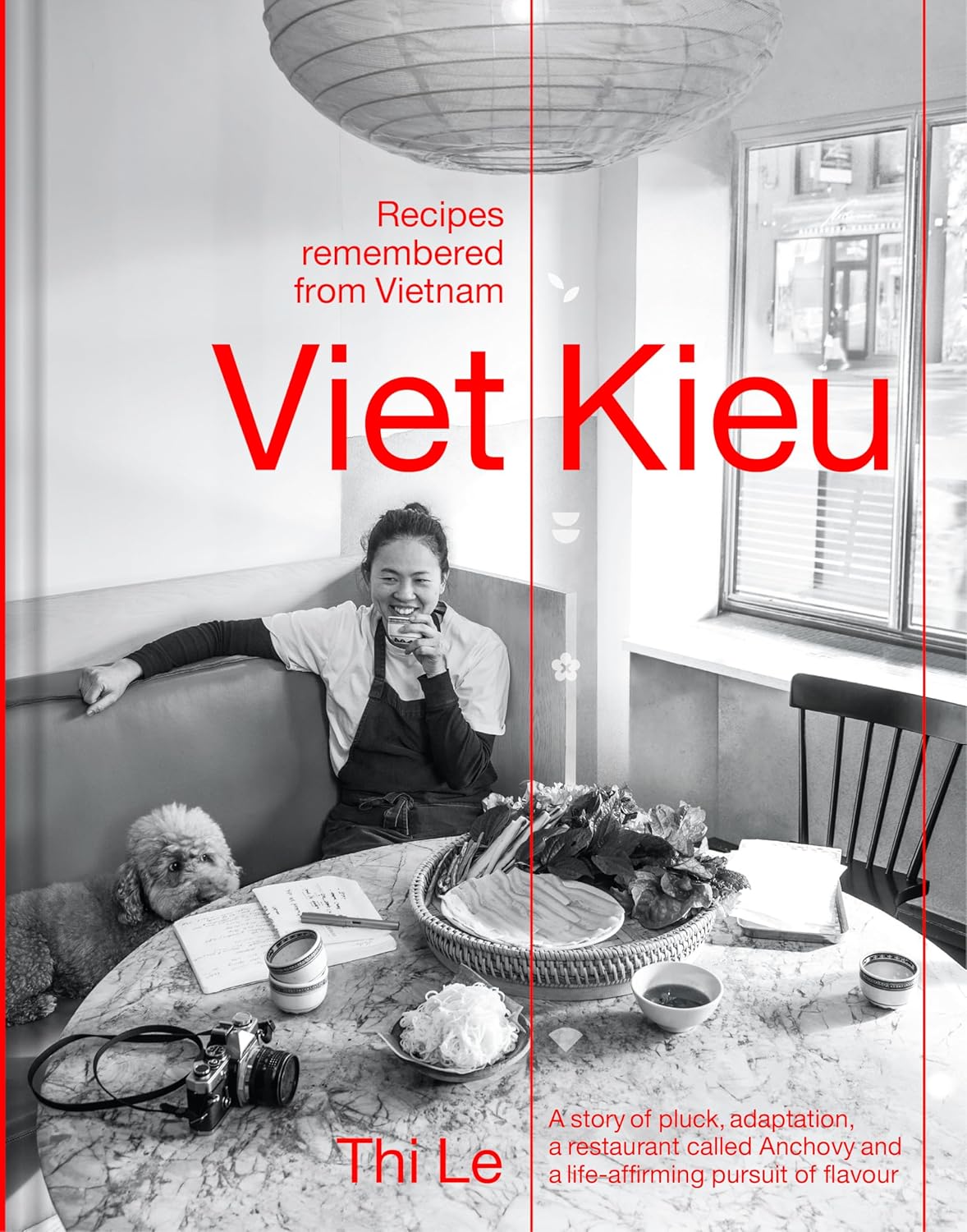 Viet Kieu: Recipes Remembered from Vietnam: A story of pluck adaptation a restaurant called Anchovy and a life - affirming pursuit of flavor Le Thi / Lee Jia-Yen