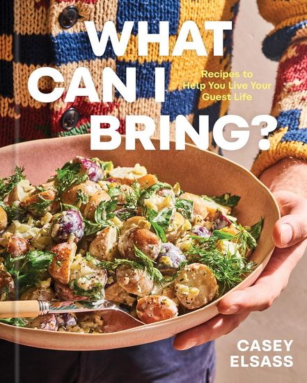 What Can I Bring ? : Recipes to Help You Live Your Guest Life - Elsass Casey