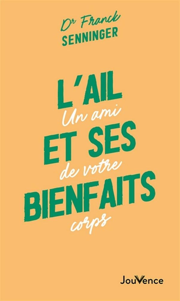 L'ail et ses bienfaits - Un ami de votre corps - Senninger, Franck