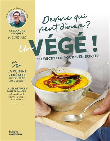 Devine qui vient dîner? : Un végé à la maison ! : 50 recettes 100% végétales - Alexandre Jacques
