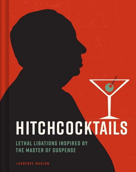 Hitchcocktails : Lethal Libations Inspired by the Master of Suspense	Maslon Laurence