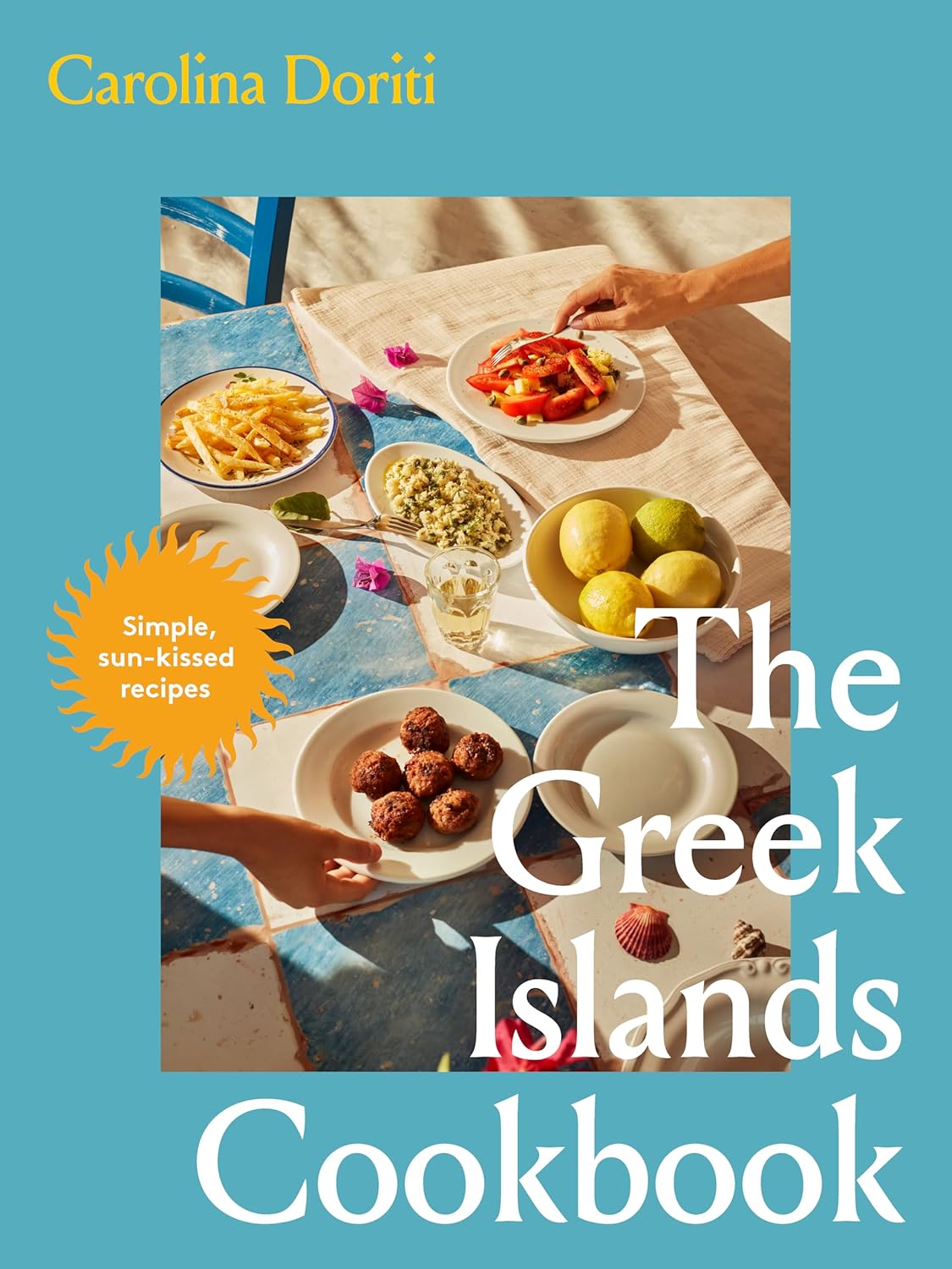 The Greek Islands Cookbook : Simple sun - kissed recipes - Doriti Carolina