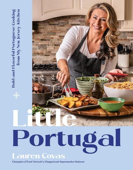 Little Portugal : Bold and Flavorful Portuguese Cooking from My New Jersey Kitchen - Covas Lauren