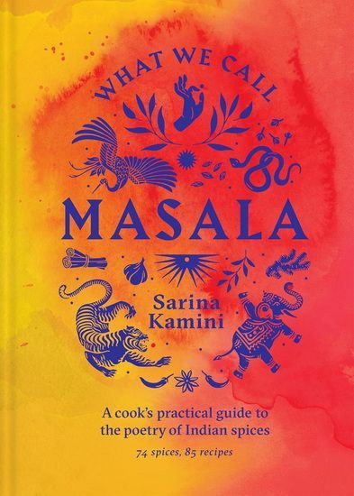 What We Call Masala : 80+ spices and fats 90+ recipes Choose your own adventure	Kamini Ganju Sarina	-