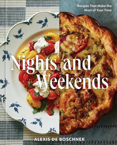 Nights and Weekends : Recipes that Make the Most of Your Time - DeBoschnek Alexis