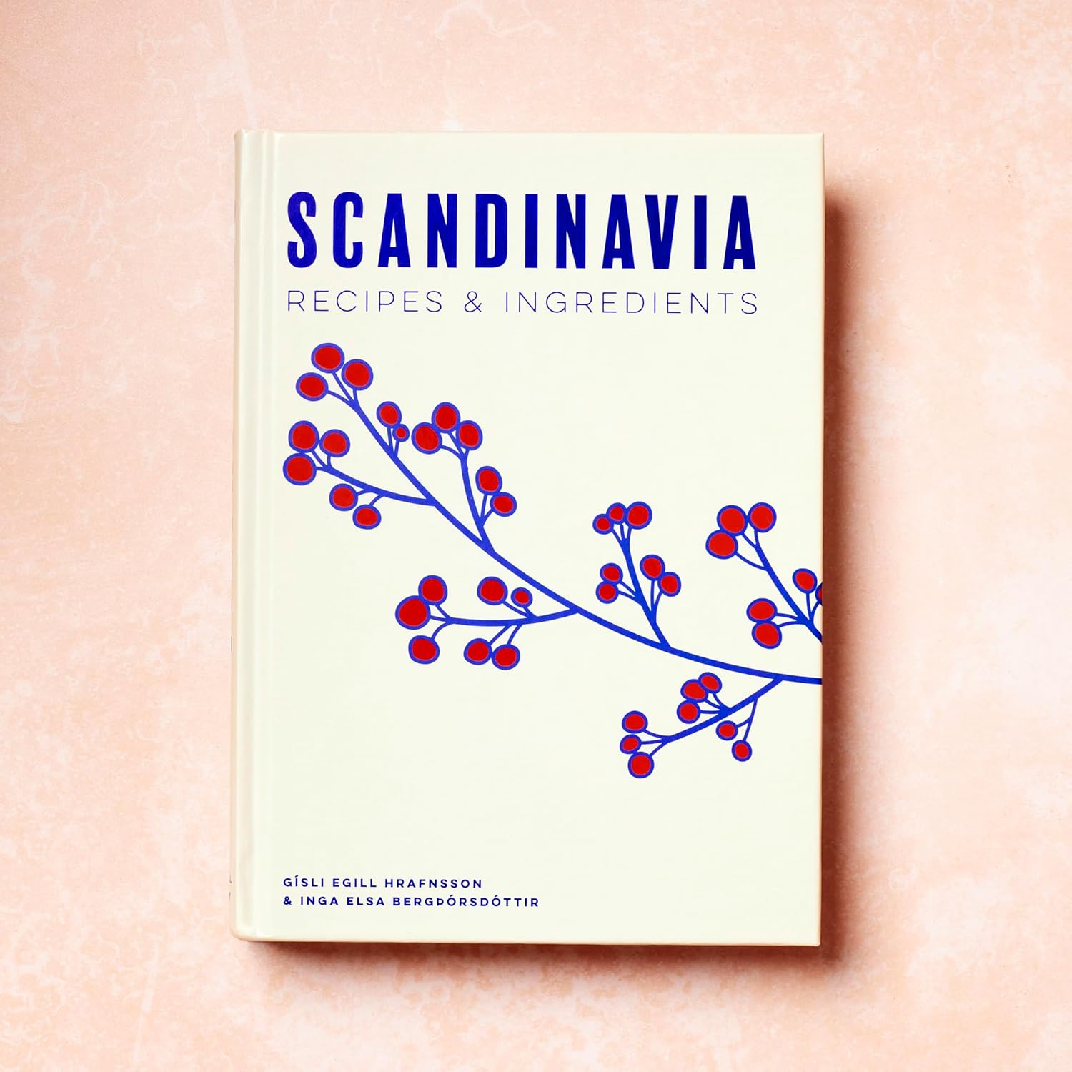 Scandinavia: Recipes and Ingredients - Hrafnsson Gísli Egill &amp; Bergþórsdóttir Inga Elsa
