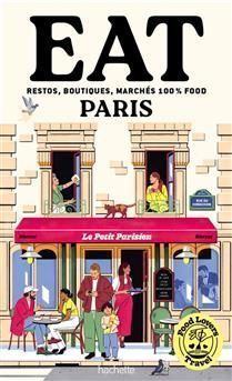 Food lovers travel : eat Paris : restos, boutiques, marchés 100 % food - Annabelle Schachmes