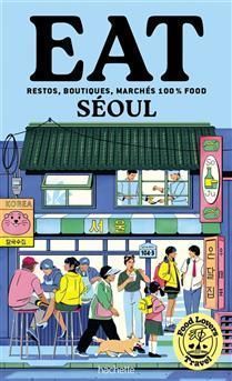 Food lovers travel : eat Séoul : restos, boutiques, marchés 100 % food - Anne-Laure Banse