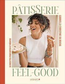 Pâtisserie feel-good : 50 recettes pour kiffer et méditer - Gabriella Da Rocha