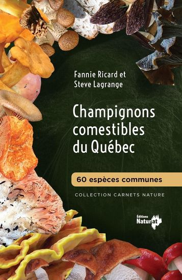 Champignons comestibles du Québec : 60 espèces communes - Fannie Ricard et Steve Lagrange