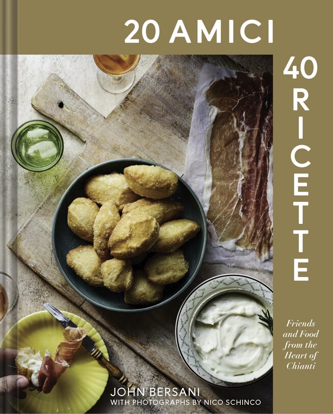 20 Amici – 40 Ricette (20 Friends — 40 Recipes): Friends and Food from the Heart of Chianti - John Bersani