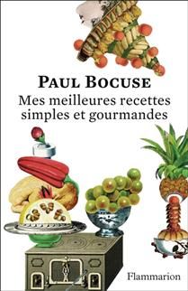Mes meilleures recettes : simples et gourmandes : texte intégral - Paul Bocuse