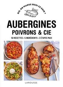 Aubergines, poivrons & Cie : 50 recettes, 5 ingrédients, 3 étapes maxi - Pauline Dubois-Platet