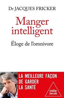 Manger intelligent : éloge de l'omnivore - Jacques Fricker