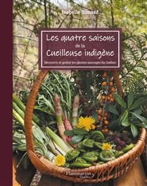 Les quatre saisons de la cueilleuse indigène : découvrir et goûter les plantes sauvages du Québec -  Isabelle Simard