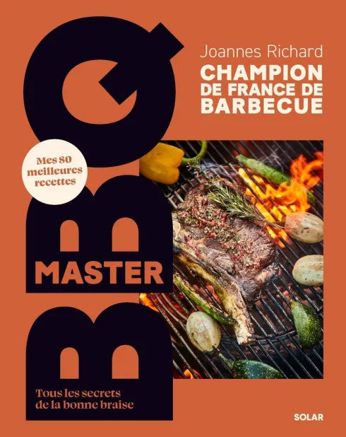 Master BBQ - My 80 Best Recipes - All the Secrets to Perfect Charcoal - Joannes Richard