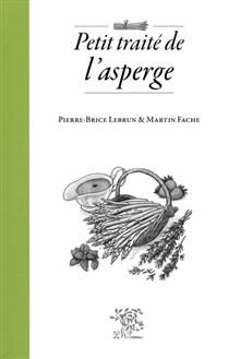 Petit traité de l'asperge - Pierre-Brice Lebrun & Martin Fache