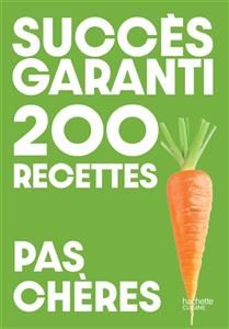 Succès garanti : 200 recettes pas chères - Collectif