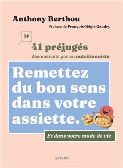 Remettez du bon sens dans votre assiette : 41 préjugés déconstruits par un nutritionniste - Anthony Berthou
