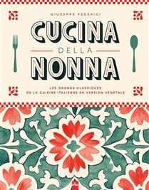Cucina della nonna : les grands classiques de la cuisine italienne en version végétale - Giuseppe Federici