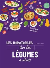 Les inratables : Vive les légumes à volonté ! - Collectif