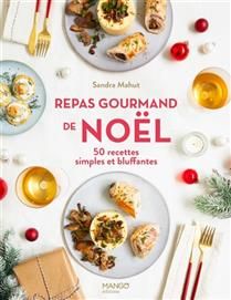 Repas gourmand de Noël : 50 recettes simples et bluffantes - Sandra Mahut