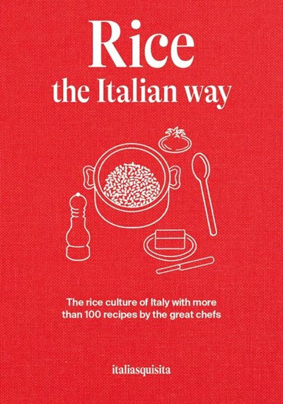 Rice the Italian way - The rice culture of Italy with over 100 recipes from great chefs