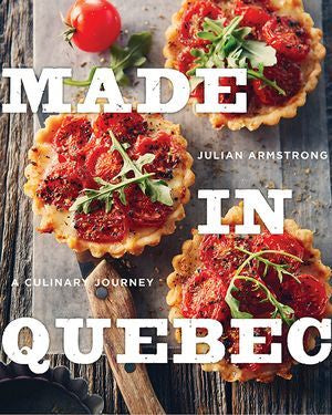 Made in Québec : A Culinary Journey - Julian Armstrong