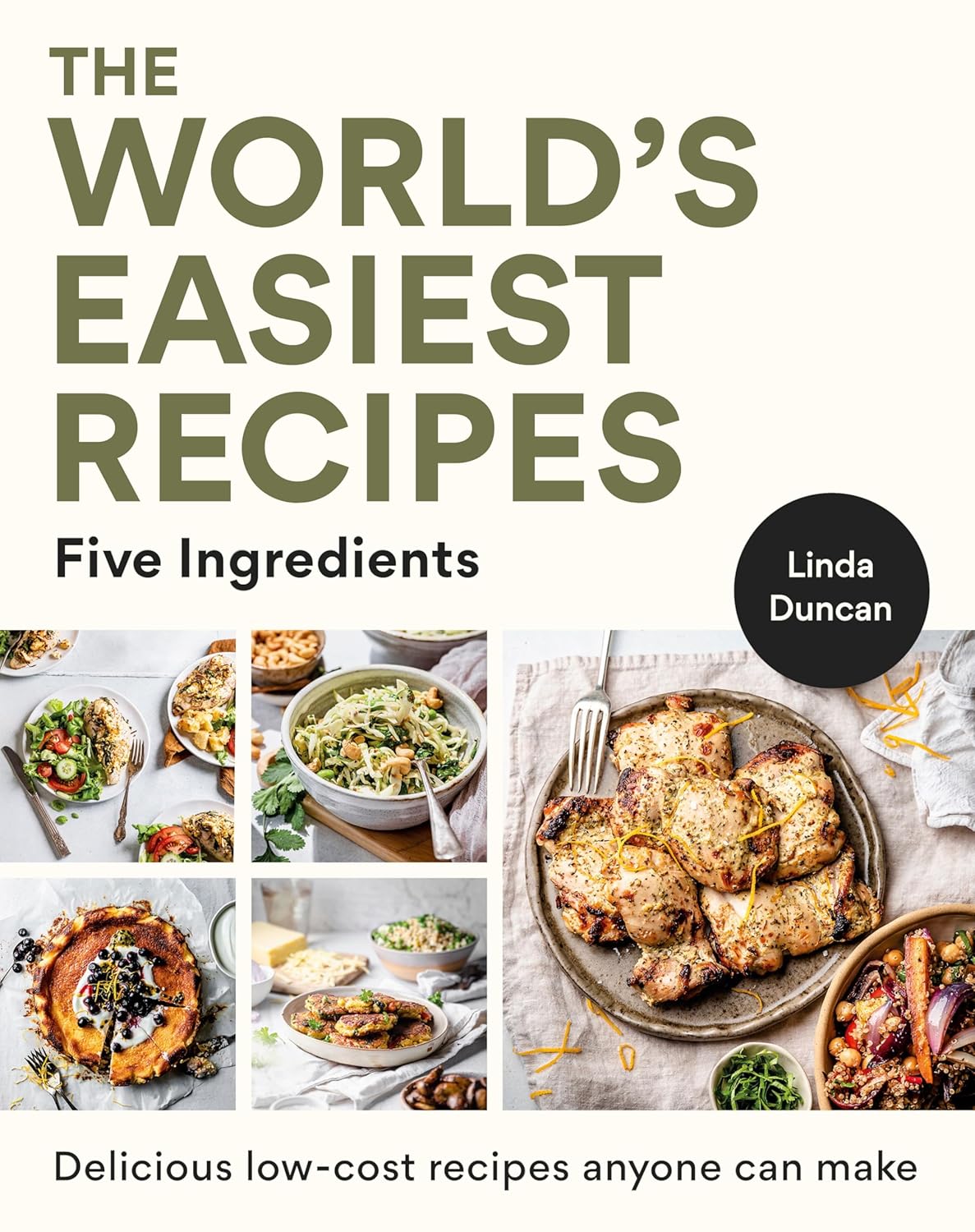 The World's Easiest Recipes : Five Ingredients - Quick and easy budget friendly recipes for the whole family - Linda Duncan