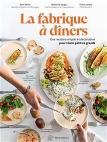 La fabrique à dîners : des recettes simples et déclinables pour réunir petits & grands - Ram Reifen & Catherine Kluger