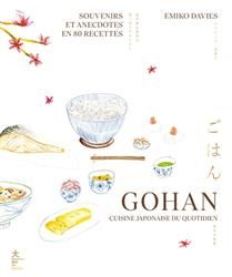 Gohan : cuisine japonaise du quotidien : souvenirs et anecdotes en 80 recettes - Emiko Davies