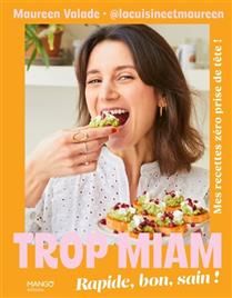 Trop miam : simple, bon et sain ! - Maureen Valade
