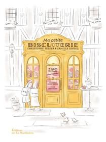 Ma petite biscuiterie : 190 recettes gourmandes - Christophe Felder & Camille Lesecq