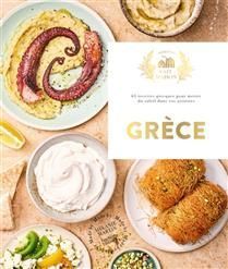 Grèce : 65 recettes grecques pour mettre du soleil dans vos assiettes - Mélanie Martin