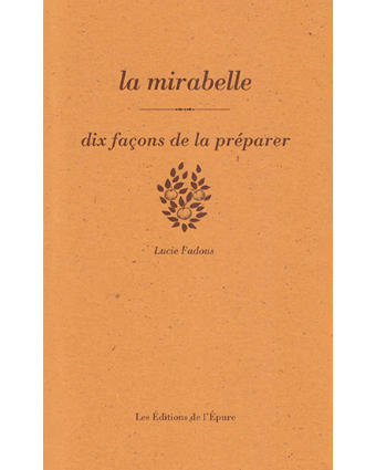 La mirabelle : dix façons de la préparer - Lucie Fadous