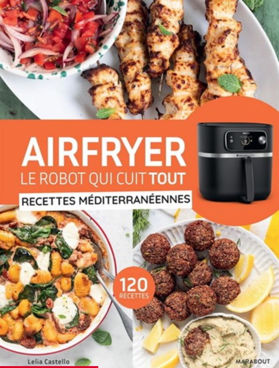 Airfryer, le robot qui cuit tout : recettes méditerranéennes : 120 recettes - Lelia Castello