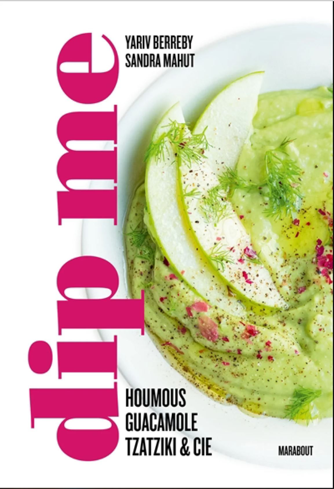 Dip me : houmous, guacamole, tzatziki & Cie - Yariv Berreby & Sandra Mahut