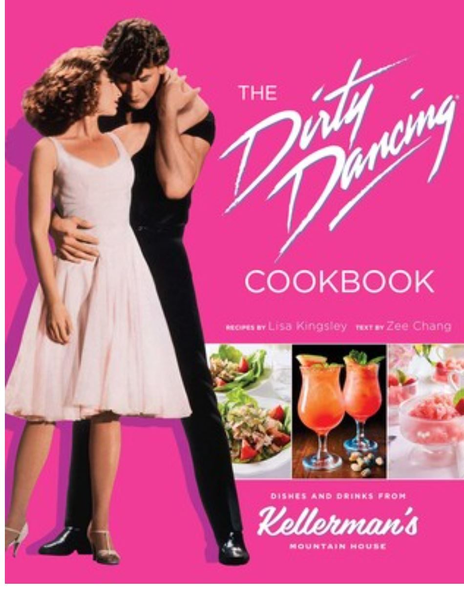 The Dirty Dancing Cookbook : Dishes and Drinks from Kellermans Mountain House - Chang Zee