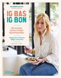 IG bas, IG bon : 40 recettes faciles à index glycémique bas : manger plus sainement, maigrir avec plaisir - Alexandra Mathis