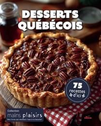 Desserts québécois : 75 recettes d'ici (Nouvelle édition)