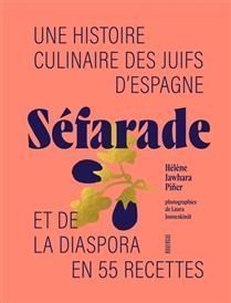 Séfarade : une histoire culinaire des Juifs d'Espagne et de la diaspora en 55 recettes - Hélène Jawhara Piner