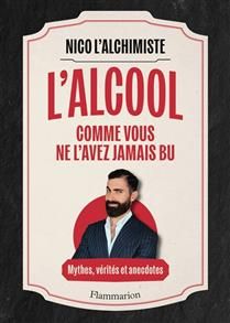Alcohol as you've never tasted it before: myths, truths, and anecdotes - Nicolas Chalon