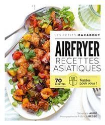 Airfryer, recettes asiatiques : 70 recettes testées pour vous - Séverine Augé
